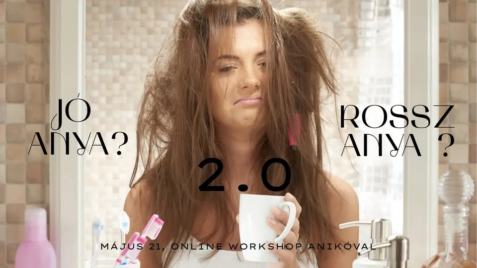 Anya Vagy Nő? Jó vagy rossz? 2.0- Online Workshop Anikóval